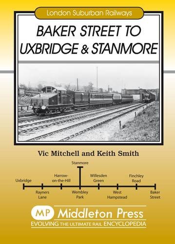 Baker Street to Uxbridge and Stanmore (9781904474906) by Mitchell, Vic; Smith, Keith
