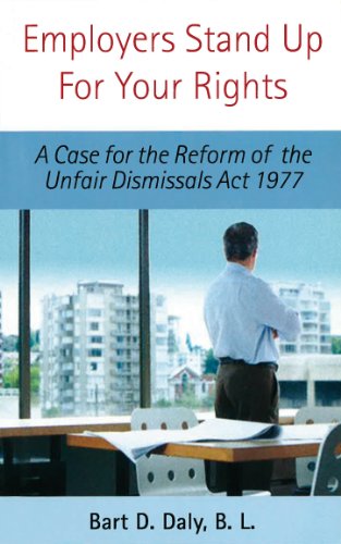 Stock image for Employers Stand Up for Your Rights: A Case for the Reform of the Unfair Dismissals Act 1977 for sale by Devils in the Detail Ltd