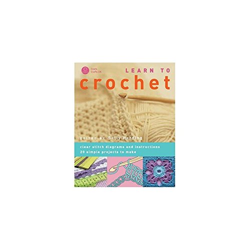 Stock image for Learn to Crochet: Clear stitch diagrams and instructions. 20 simple projects to make for sale by WorldofBooks