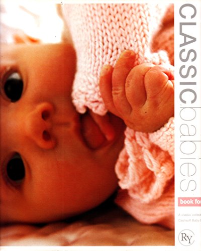 Stock image for Classic Babies - book four: Over 12 Designs in Cashsoft Baby DK (A Classic Collection in Cashsoft Baby DK, Book Four) for sale by SecondSale