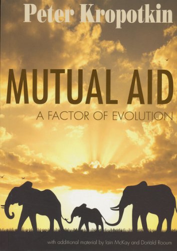 Mutual Aid: A Factor of Evolution (9781904491101) by Peter Kropotkin; Iain McKay; Donald Rooum