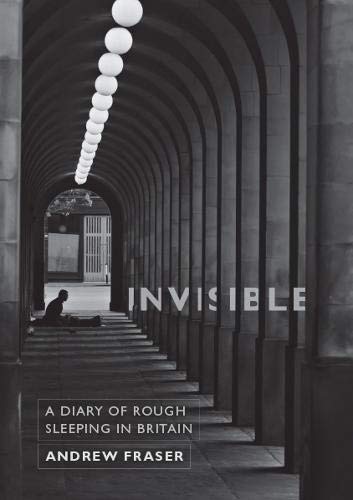 Beispielbild fr Invisible: A Diary of Rough Sleeping in Britain zum Verkauf von WorldofBooks