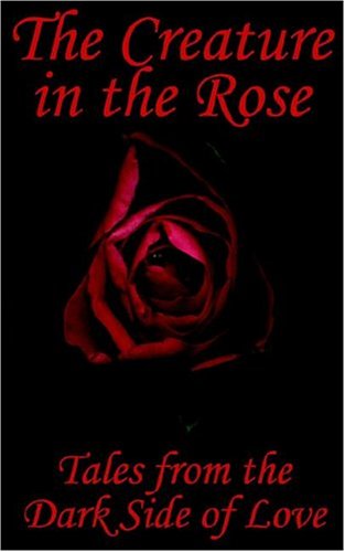 Imagen de archivo de The Creature In The Rose: Tales from the Dark Side of Love a la venta por Phatpocket Limited