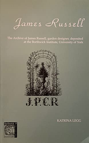 Stock image for James Russell: The Archive of James Russell, Garden Designer, Deposited at the Borthwick Institute, University of York for sale by Phatpocket Limited
