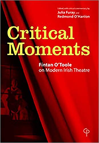 9781904505037: Critical Moments: Fintan O'Toole on Modern Irish Theatre