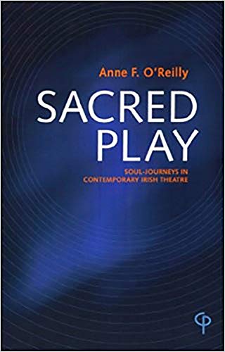 Stock image for Sacred Play : Soul-Journeys in Contemporary Irish Theatre for sale by Better World Books