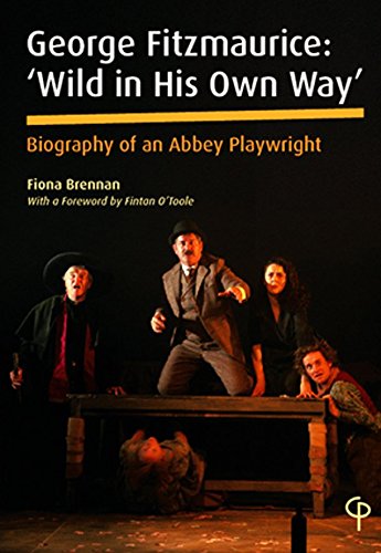 Imagen de archivo de George Fitzmaurice: 'Wild in His Own Way': Biography of an Abbey Playwright- With a Foreword by Fintan O'Toole (Carysfort Press Ltd.) a la venta por More Than Words