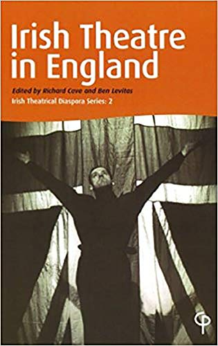 Irish Theatre in England: Irish Theatrical Diaspora Series: 2 (Carysfort Press Ltd.) (9781904505266) by Cave, Richard; Levitas, Ben