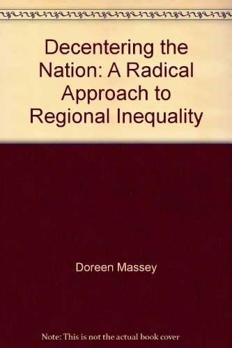 Decentering the Nation: A Radical Approach to Regional Inequality (9781904508076) by Doreen Massey; Ash Amin; Nigel Thrift