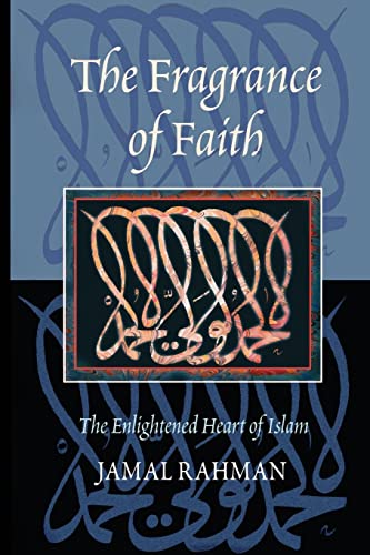 Beispielbild fr The Fragrance of Faith: The Enlightened Heart of Islam zum Verkauf von Wonder Book