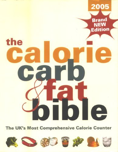 Imagen de archivo de The Calorie, Carb and Fat Bible 2005: The UKs Most Comprehensive Calorie Counter a la venta por Reuseabook