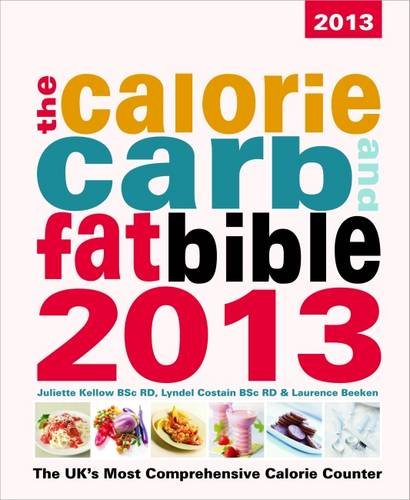 Beispielbild fr The Calorie, Carb & Fat Bible 2013: The UK's Most Comprehensive Calorie Counter (The Calorie, Carb & Fat Bible: The UK's Most Comprehensive Calorie Counter) zum Verkauf von WorldofBooks