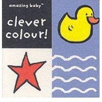 Imagen de archivo de Clever Colour : Amazing Baby a la venta por GreatBookPrices