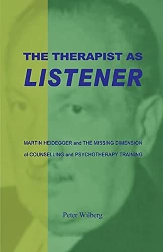 9781904519058: The Therapist As Listener: Martin Heidegger And The Missing Dimension Of Counselling And Psychotherapy Training: Martin Heidegger and the Missing Dimension of Psychotherapy