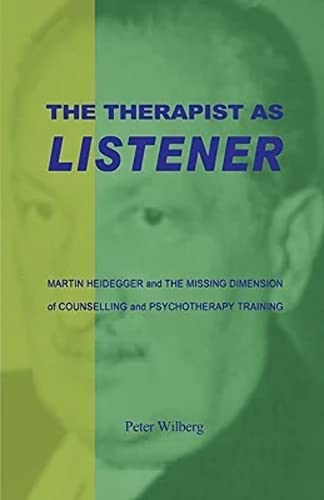 9781904519058: The Therapist as Listener: Martin Heidegger and the Missing Dimension of Counselling and Psychotherapy Training