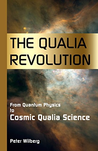 Beispielbild fr The Qualia Revolution: From Quantum Physics To Cosmic Qualia Science - 2Nd Edition zum Verkauf von WorldofBooks