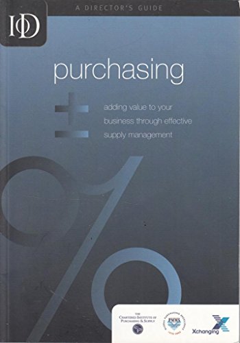 Imagen de archivo de Purchasing - Adding Value to Your Business Through Effective Supply Management. A Director's Guide a la venta por AwesomeBooks