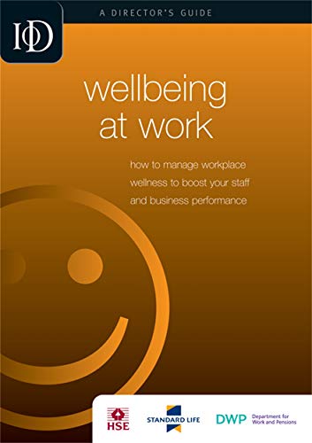 Imagen de archivo de Wellbeing at Work: How to Manage Workplace Wellness to Boost Your Staff and Business Performance (IOD Director's Guide) a la venta por WorldofBooks