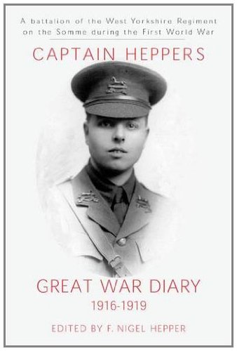 Beispielbild fr Captain Hepper's Great War Diary, 1916-1919: A Battalion of the West Yorkshire Regiment on the Somme During the First World War zum Verkauf von WorldofBooks