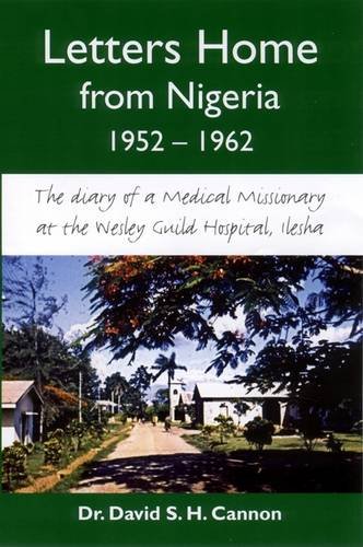 9781904524861: Letters Home from Nigeria, 1952-1962: The Diary of a Medical Missionary at the Wesley Guild Hospital, Ilesha