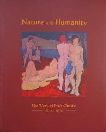 Stock image for Nature and Humanity: The Work of Fyffe Christie 1918-1979 for sale by WorldofBooks