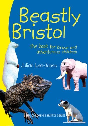 Beispielbild fr Beastly Bristol: The Book for Brave and Adventurous Children zum Verkauf von Goldstone Books