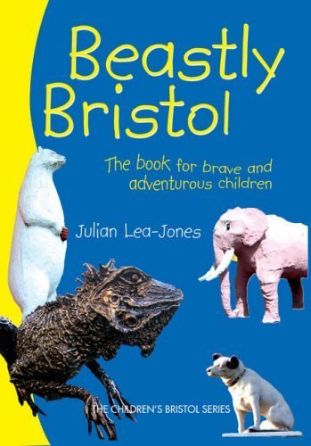Stock image for Beastly Bristol: The Book for Brave and Adventurous Children for sale by Goldstone Books