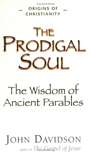 Stock image for The Prodigal Soul: The Wisdom Of Ancient Parables (Origins Of Christianity) for sale by Front Cover Books