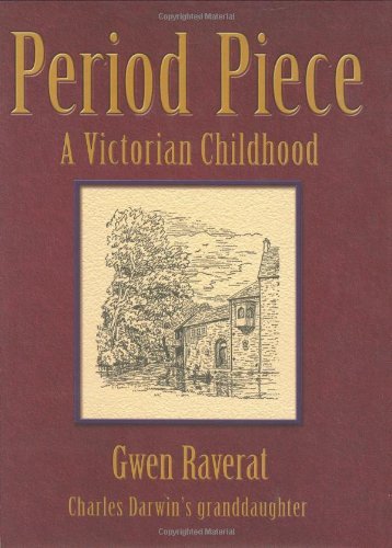 Period Piece: The Victorian Childhood of Charles Darwinâ€™s Granddaughter (9781904555124) by Raverat, Gwen