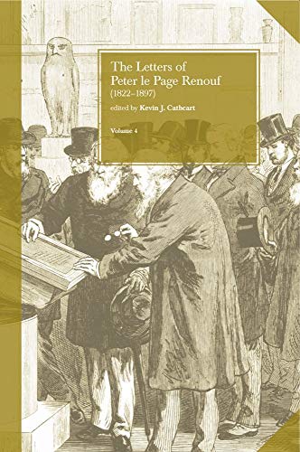 THE LETTERS OF PETER LE PAGE RENOUF. Volume 4: London (1864-97)