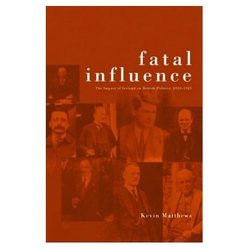 Beispielbild fr Fatal Influence: The Impact of Ireland on British Politics zum Verkauf von Half Price Books Inc.
