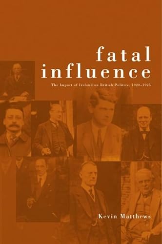 Stock image for Fatal Influence: The Impact of Ireland on British Politics for sale by Half Price Books Inc.