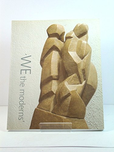 Stock image for We the Moderns : Gaudier-Brezeska and the Birth of Modern Sculpture for sale by Greener Books
