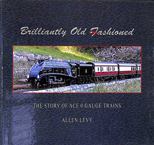 Beispielbild fr Brilliantly Old Fashioned History Trains: The Story of ACE Gauge 0 Trains zum Verkauf von WorldofBooks