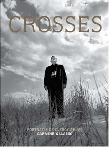 Beispielbild fr Crosses - Portraits of Clergy Abuse: Portraits of Survivors of Clergy Abuse zum Verkauf von WYEMART LIMITED