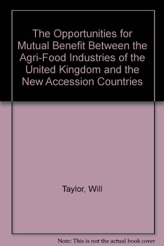The Opportunities for Mutual Benefit Between the Agri-Food Industries of the United Kingdom and the New Accession Countries (9781904570653) by Unknown Author