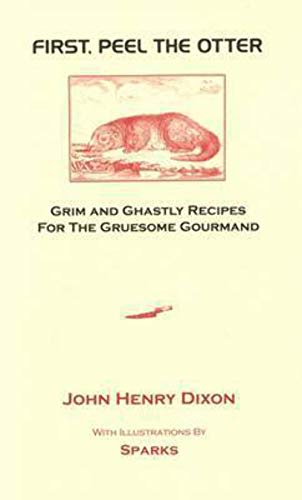 9781904573227: First Peel The Otter: Grim and Ghastly Recipes for the Gruesome Gourmand