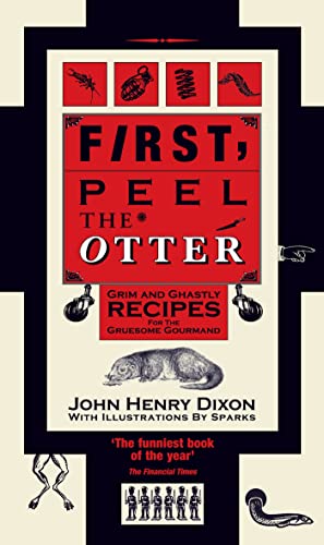 Beispielbild fr First, Peel the Otter: Grim and Ghastly Recipes for the Gruesome Gourmand zum Verkauf von WorldofBooks