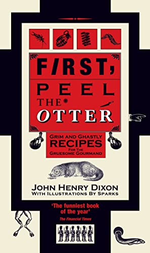 9781904573562: First, Peel the Otter: Grim and Ghastly Recipes for the Gruesome Gourmand