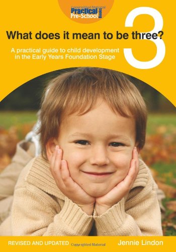 Beispielbild fr What Does It Mean to Be Three?: A Practical Guide to Child Development in the Early Years Early Years Foundation Stage zum Verkauf von WorldofBooks