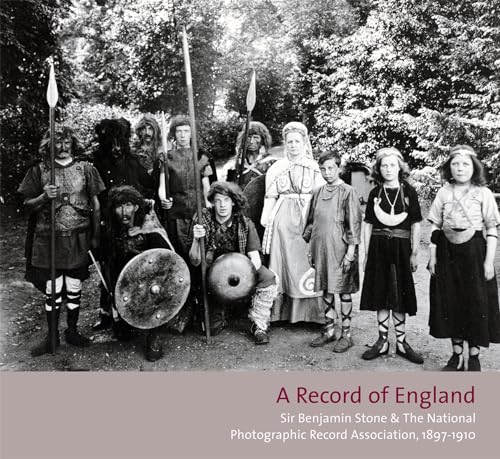 A Record of England: Sir Benjamin Stone & The National Photographic Record Association, 1897-1910 (9781904587378) by Edwards, Elizabeth; James, Peter