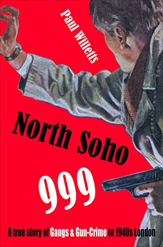 Beispielbild fr North Soho 999: A True Story of Gun-crime in 1940s London zum Verkauf von WorldofBooks