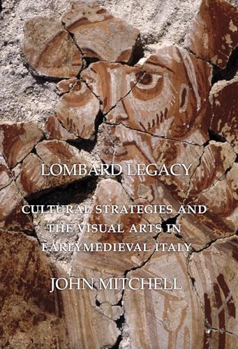 Lombard Legacy: Cultural Strategies and the Visual Arts in Early Medieval Italy (9781904597346) by Mitchell, John