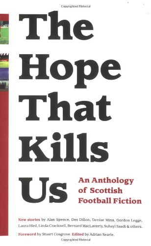 Stock image for The Hope That Kills Us : An Anthology of Scottish Football Fiction for sale by Better World Books