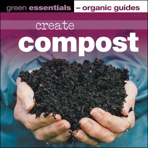 Imagen de archivo de Create Compost: Green Essentials - Organic Guides (Green Essentials) a la venta por WorldofBooks