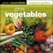 Imagen de archivo de Green Essentials/ Organic Guides ; GROW VEGETABLES a la venta por Lewes Book Centre