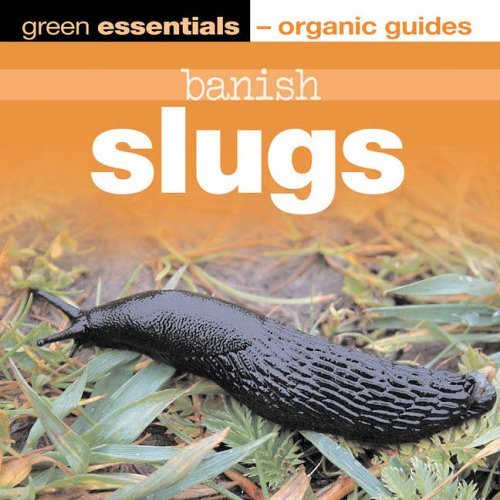 Stock image for Banish Slugs: Green Essentials - Organic Guides for sale by AwesomeBooks