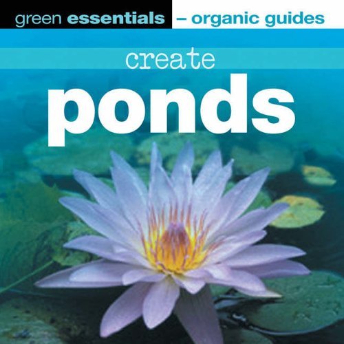 9781904601319: Create Ponds: Green Essentials - Organic Guides (Green Essentials - Organic Guides S.)