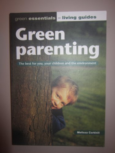 Stock image for Green Parenting: The Best for You, Your Children and the Environment (Green Essentials - Living Guides S.) for sale by Ebooksweb