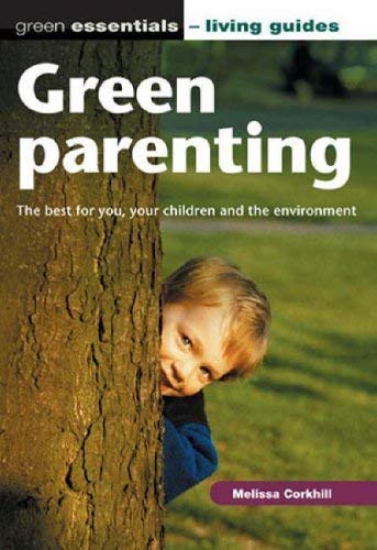 9781904601395: Green Parenting: The Best for You, Your Children and the Environment (Green Essentials - Living Guides S.)